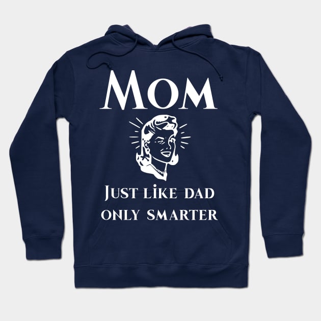 Mom just like dad only smarter Hoodie Hoodie by CoastalDesignStudios